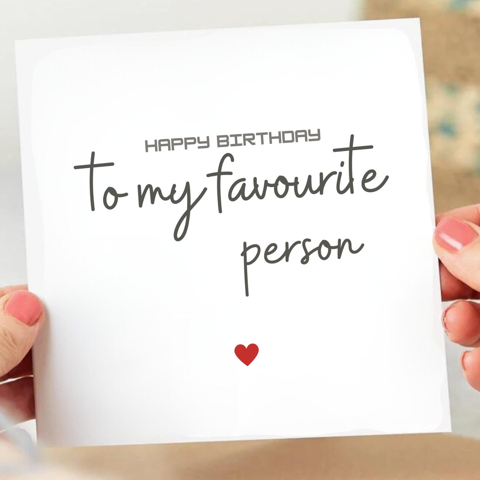 Happy Birthday To My Favourite Person - Birthday Card 6x6