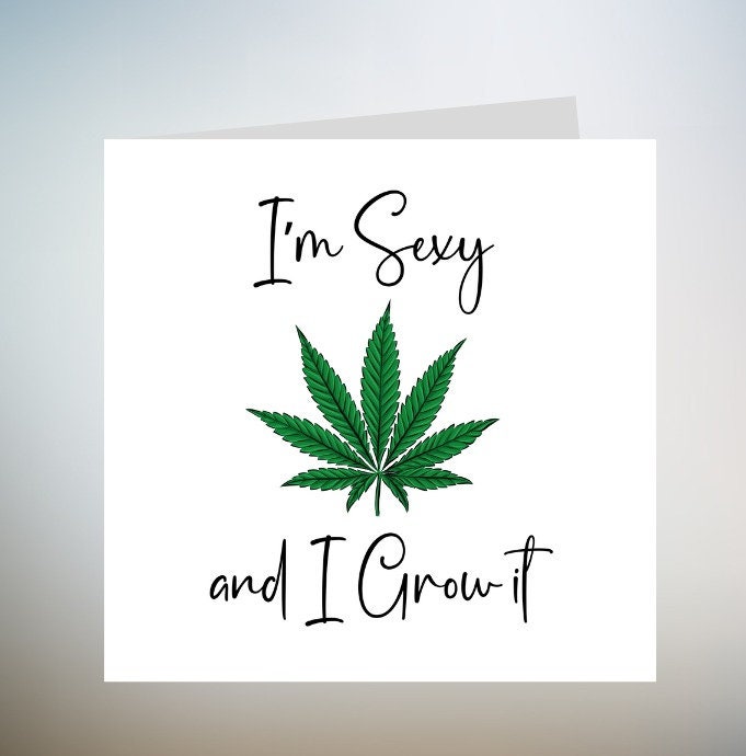 I'm Sexy And I Grow It - Gardening Birthday Greetings Card 6x6