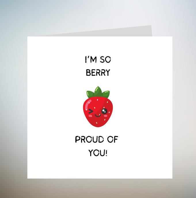 Proud of you Card, I'm so berry proud of you Congratulations, Graduation, Exam Results, Driving Test, Greetings Card 6x6