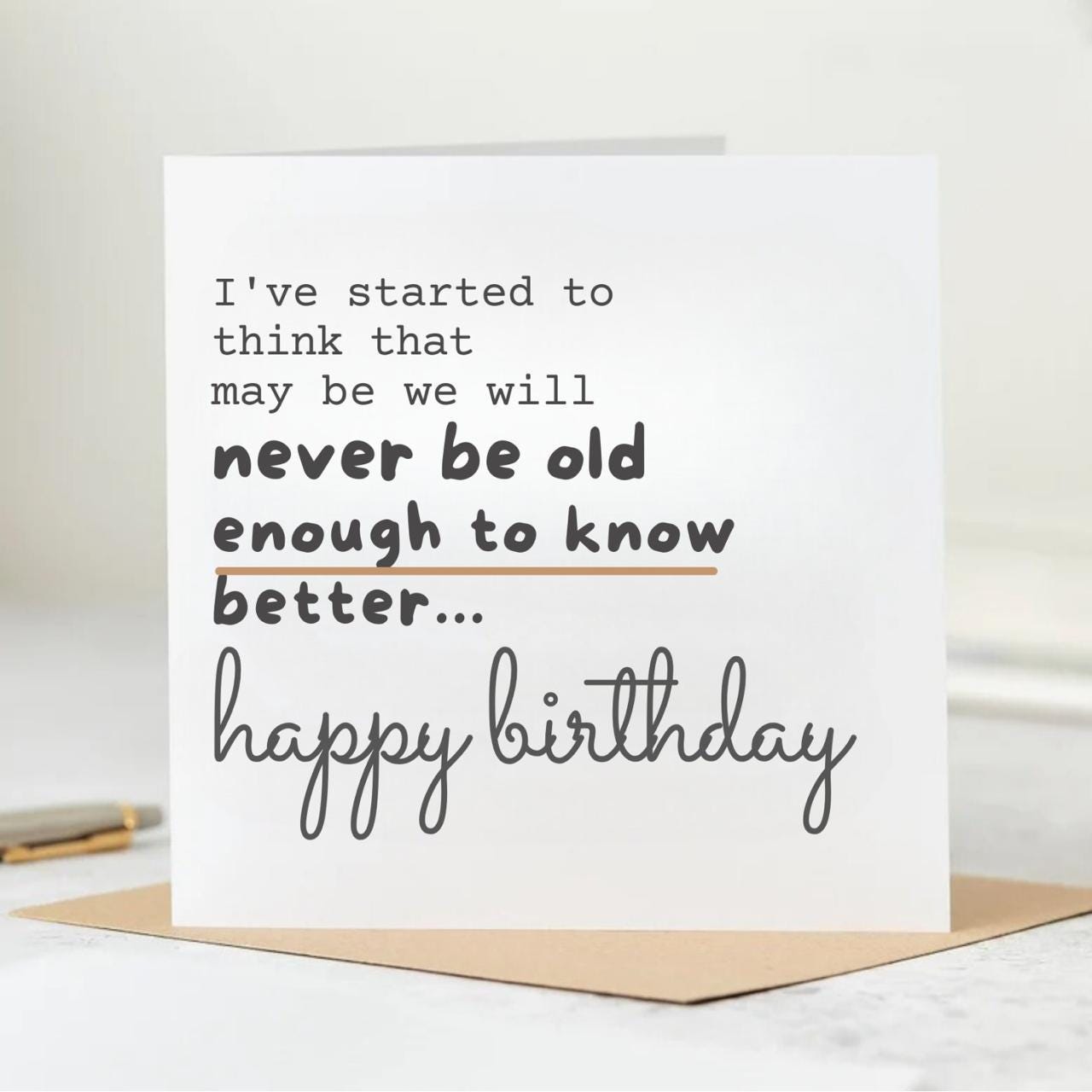 Happy Birthday Card | 'I'm starting to think we'll never be old enough to know better' | Funny quote card | Cards for her | Funny Card 6x6