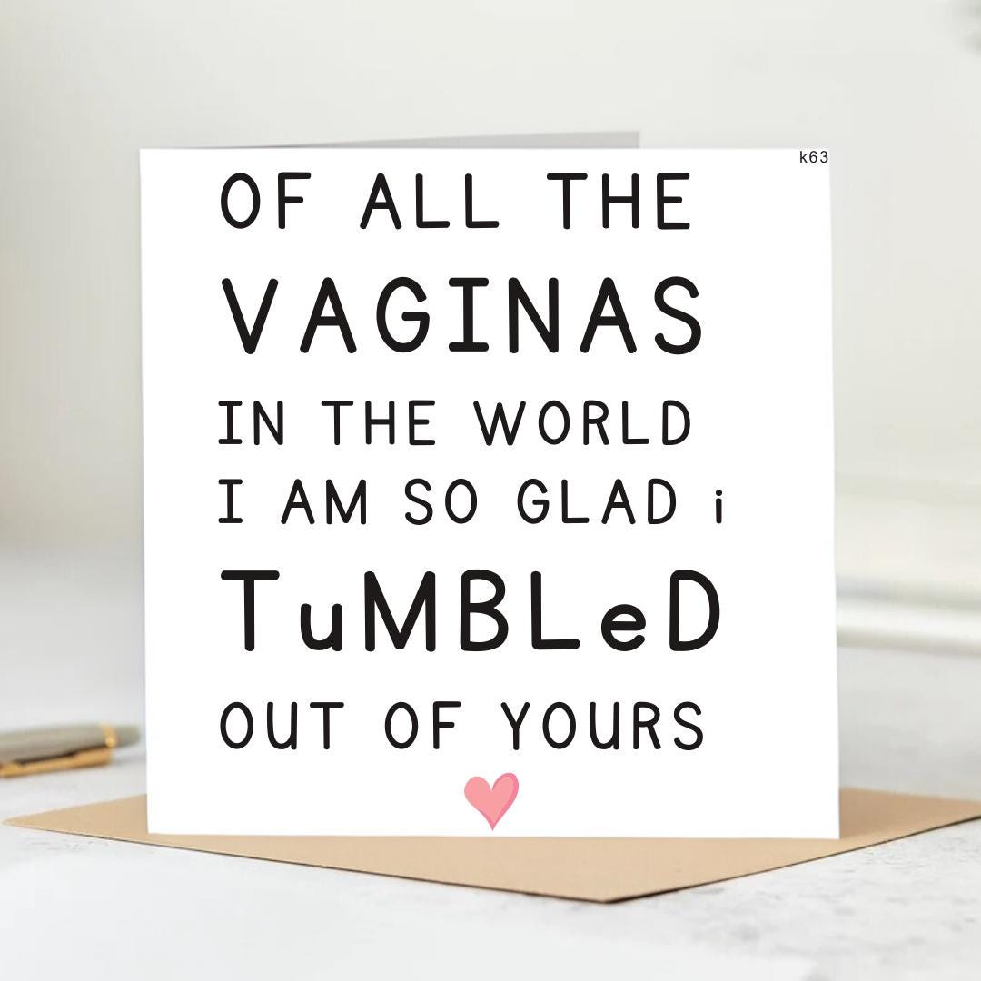 Of All The Vaginas In The World I am So Glad I Tumbled Out Of Yours - Rude Birthday card for him 6x6