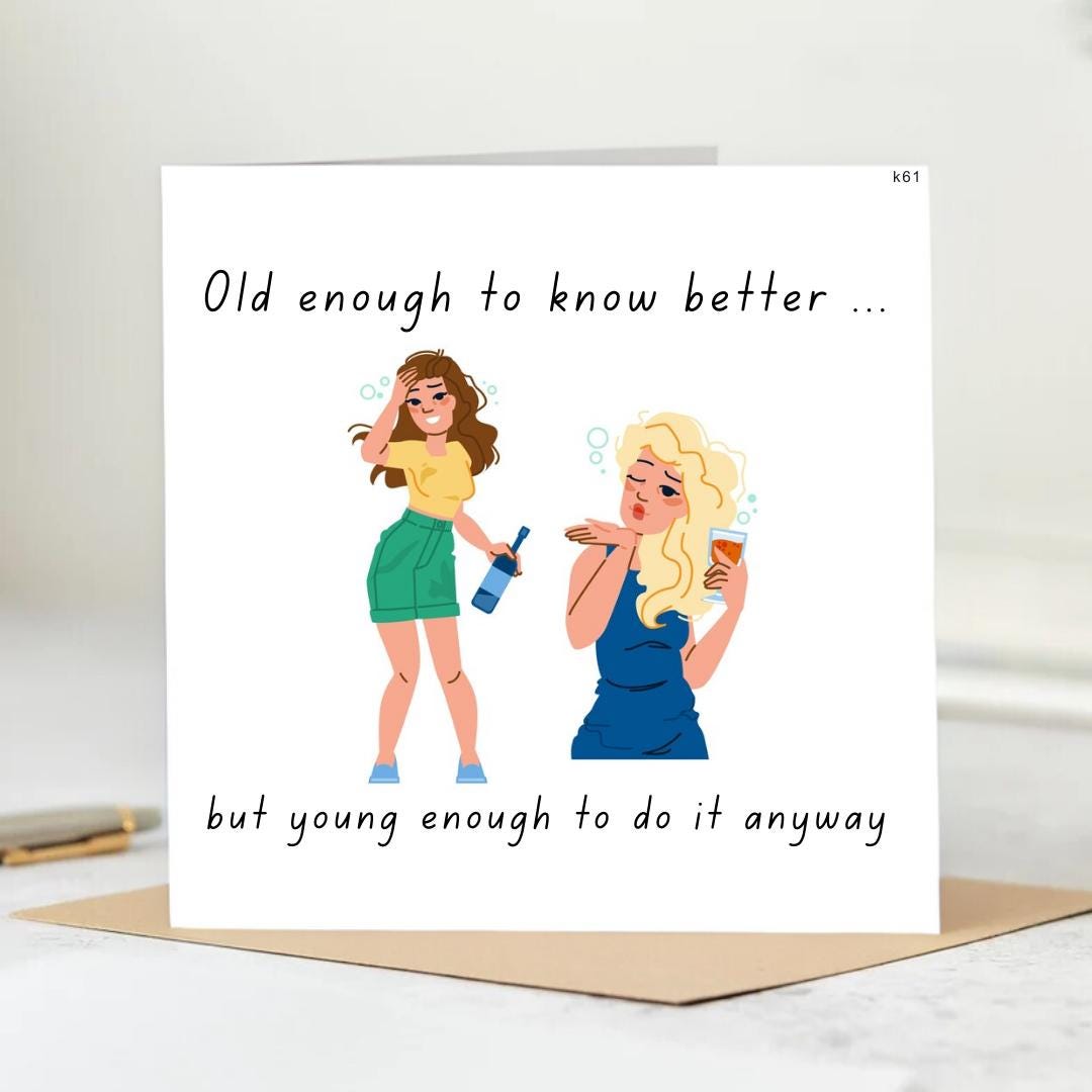 Old enough to know better but still young birthday card / friend, sister 6x6