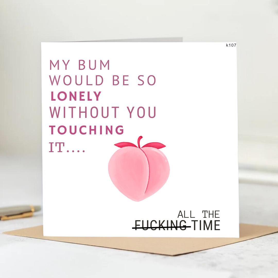 My Bum would be so Lonely without you touching It all the time, Anniversary Day Card, Digital Card, Boyfriend Card, Adult 6x6