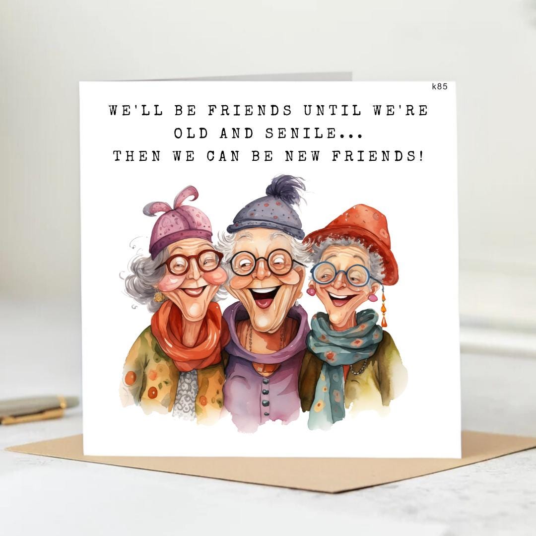 Best Friends Greeting Card We Will Be Friends Until We Are Old And Senile 6x6