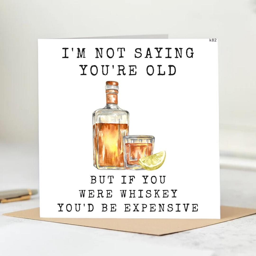 I’m not saying you’re old but if you were whisky you’d be really expensive.! , Birthday Card, on the Rocks, Food Pun, Greeting Card, 6x6
