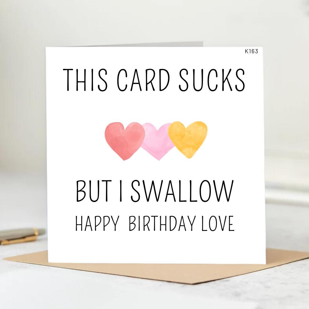 Funny Inappropriate Birthday Day Greeting Card | This Card May Suck But I Swallow. Happy Birthday Day can be personalised 6x6